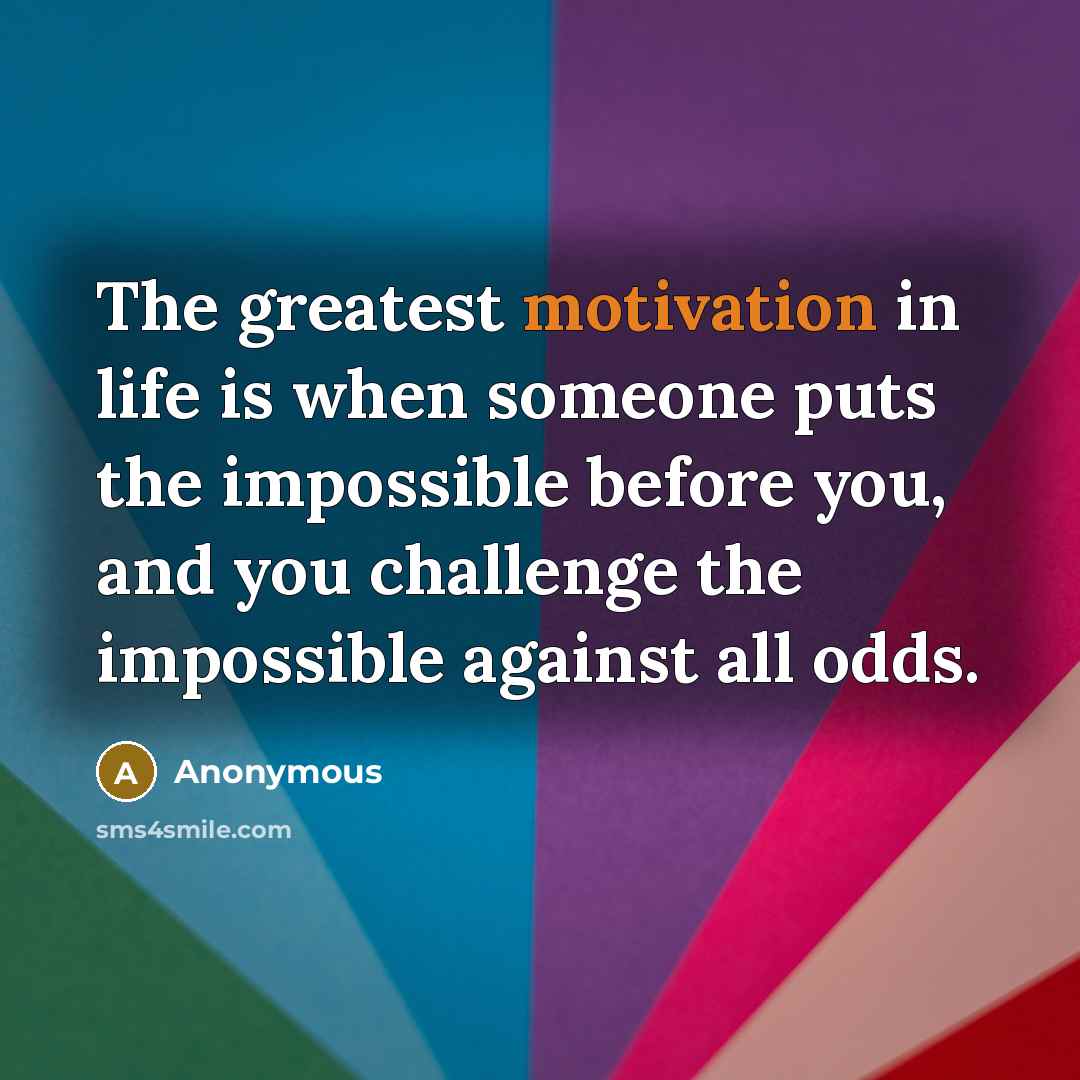 “The greatest motivation in life is when someone puts the…” quote by Anonymous