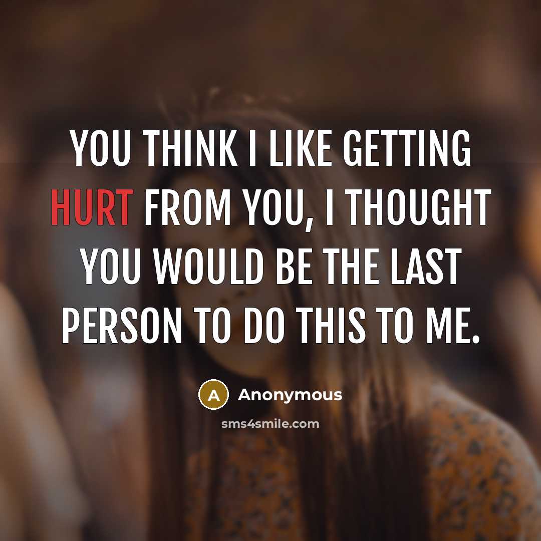 “You think I like getting hurt from you, I thought…” quote by Anonymous