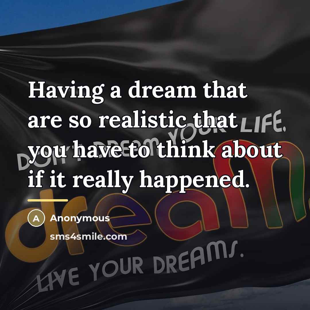 “Having a dream that are so realistic that you have…” quote by Anonymous