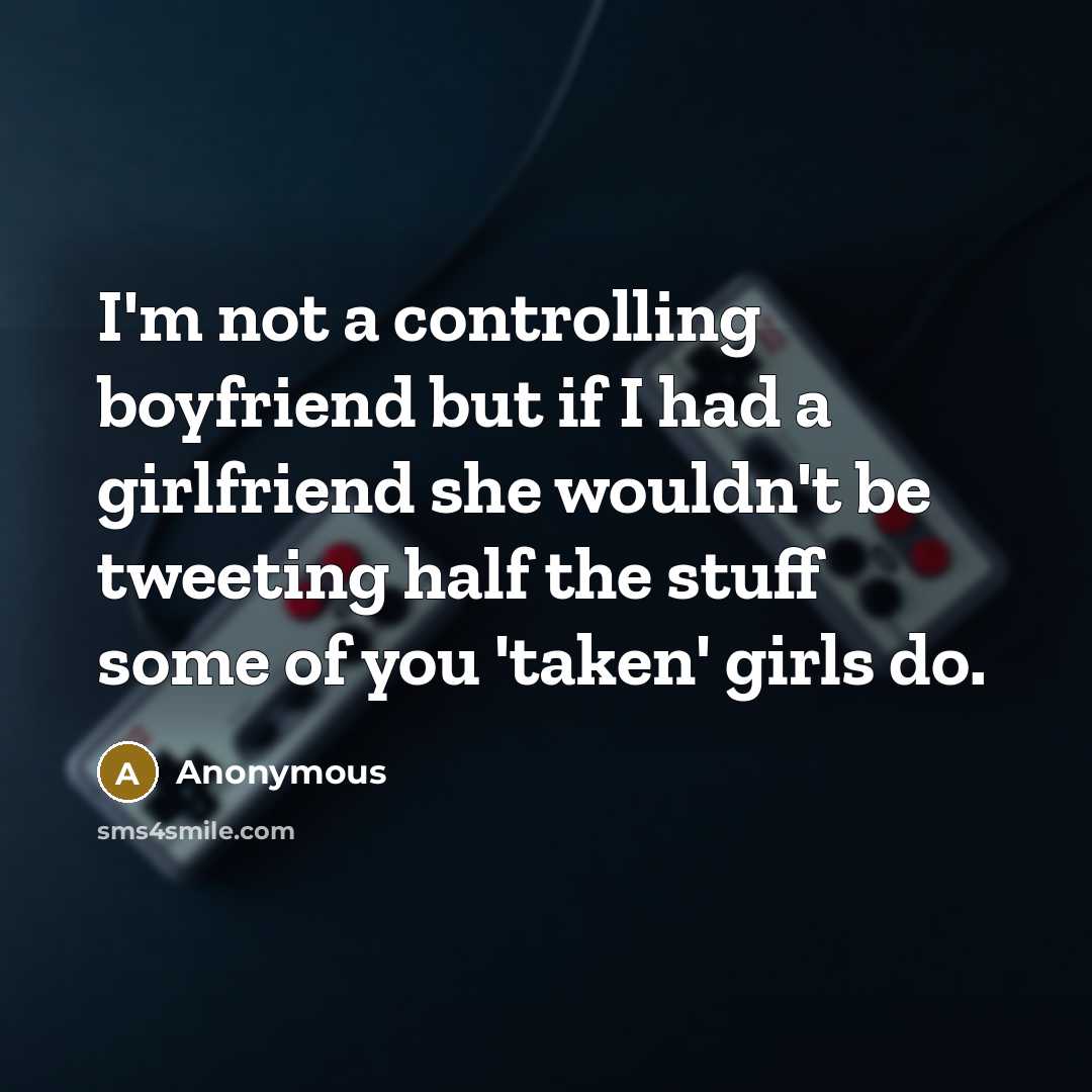 “I'm not a controlling boyfriend but if I had a…” quote by Anonymous