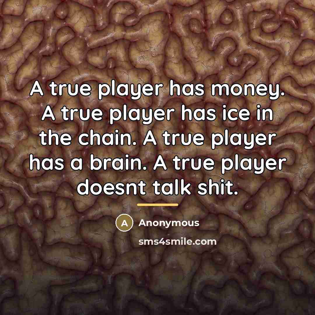 “A true player has money. A true player has ice…” quote by Anonymous