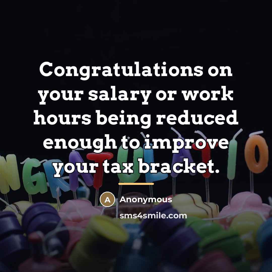 “Congratulations on your salary or work hours being reduced enough…” quote by Anonymous
