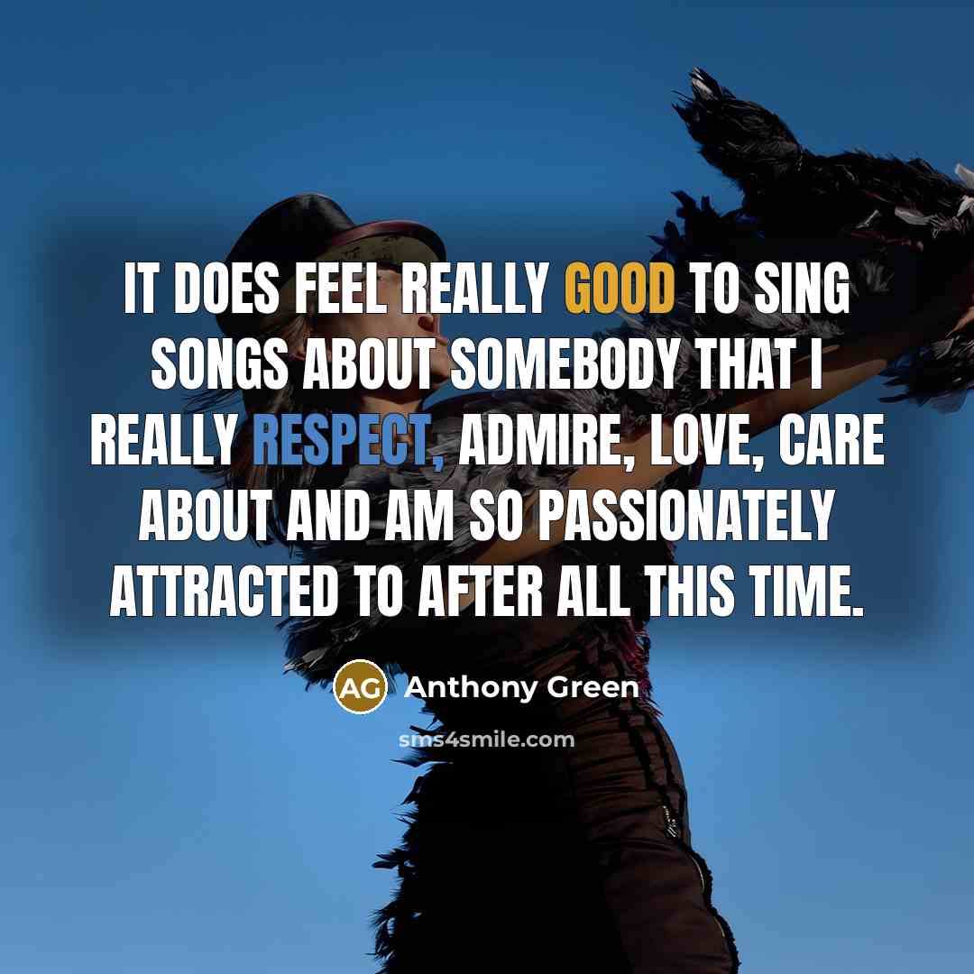 “It does feel really good to sing songs about somebody…” quote by Anthony Green