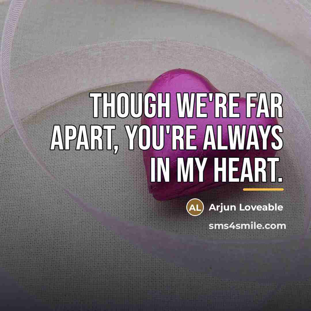 “Though we're far apart, you're always in my heart.…” quote by Arjun Loveable