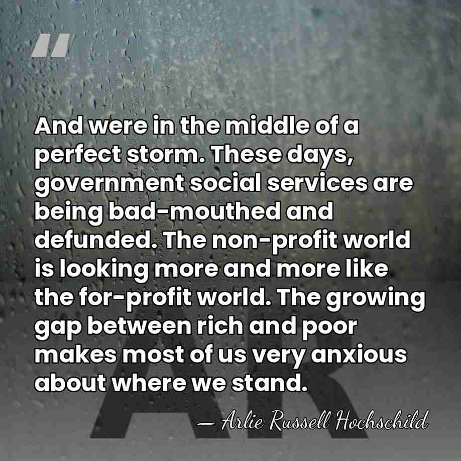 And were in the middle of a perfect storm. These days, government&hellip; - Arlie Russell Hochschild