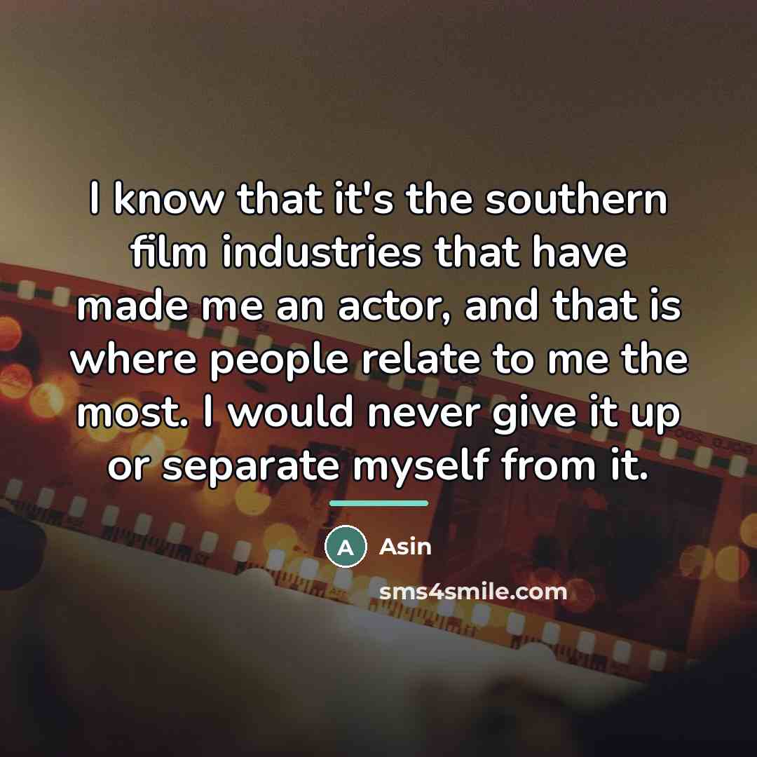 “I know that it's the southern film industries that have…” quote by Asin