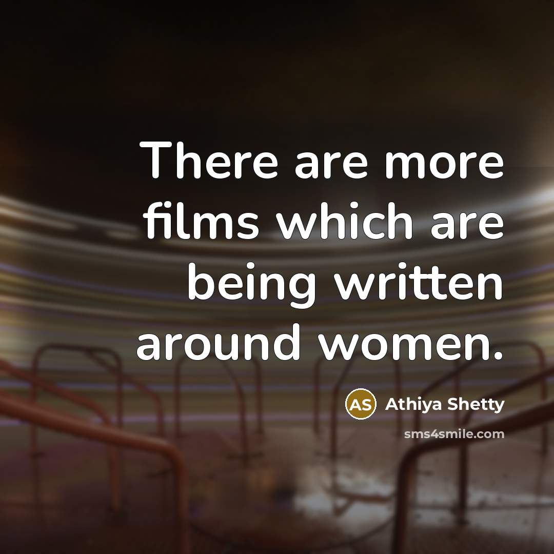 “There are more films which are being written around women.…” quote by Athiya Shetty