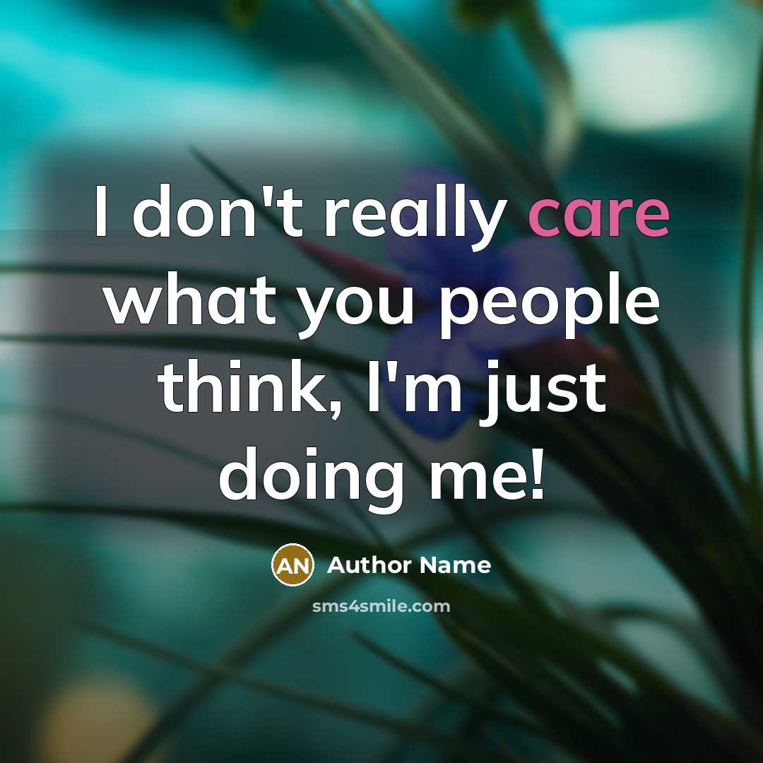 “I don't really care what you people think, I'm just…” quote by Author Name