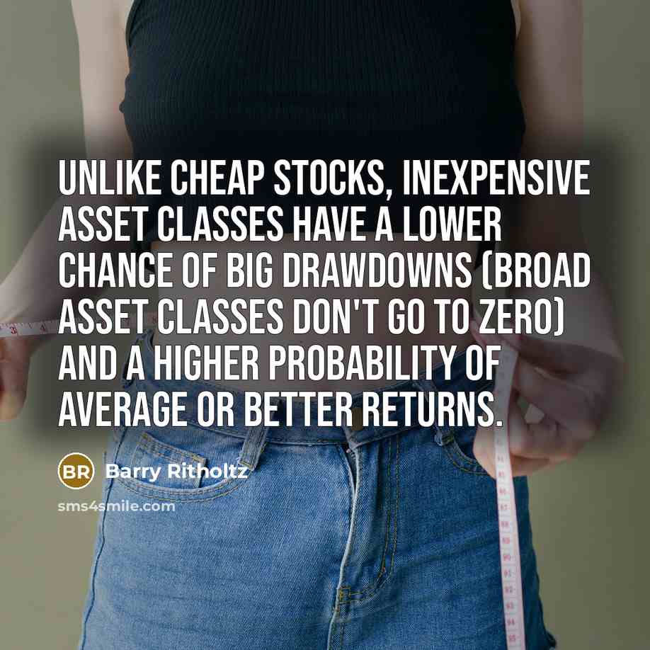 “Unlike cheap stocks, inexpensive asset classes have a lower chance…” quote by Barry Ritholtz
