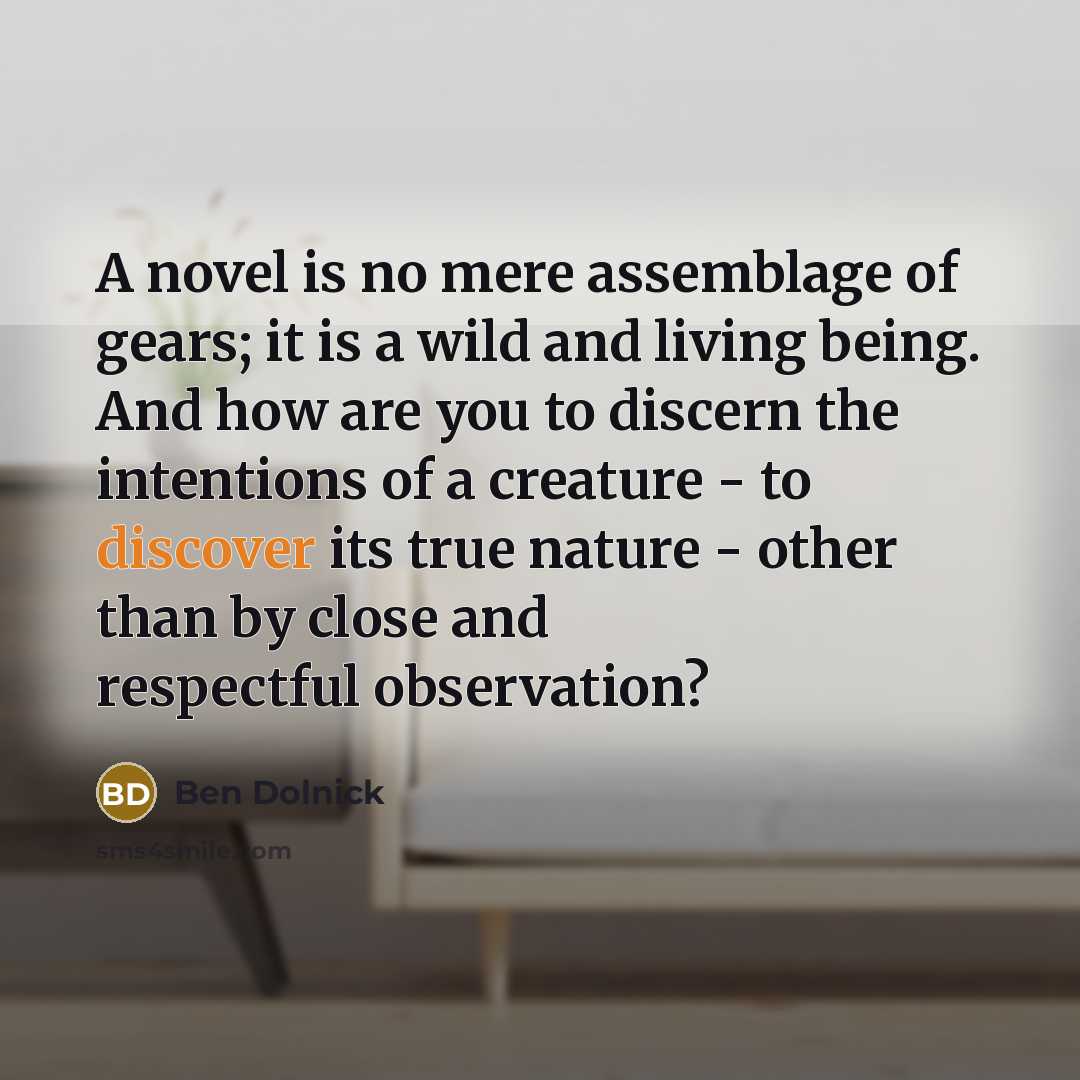“A novel is no mere assemblage of gears; it is…” quote by Ben Dolnick