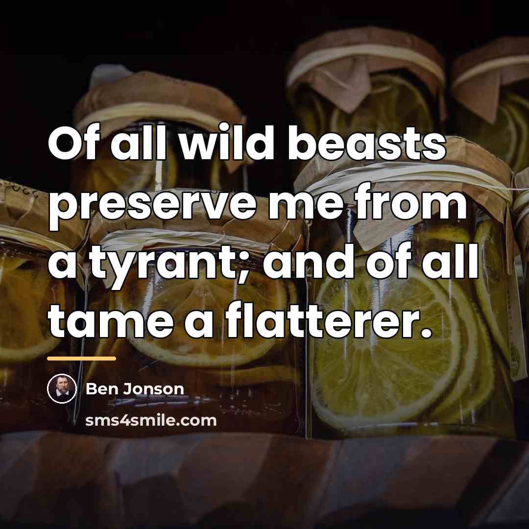 “Of all wild beasts preserve me from a tyrant; and…” quote by Ben Jonson