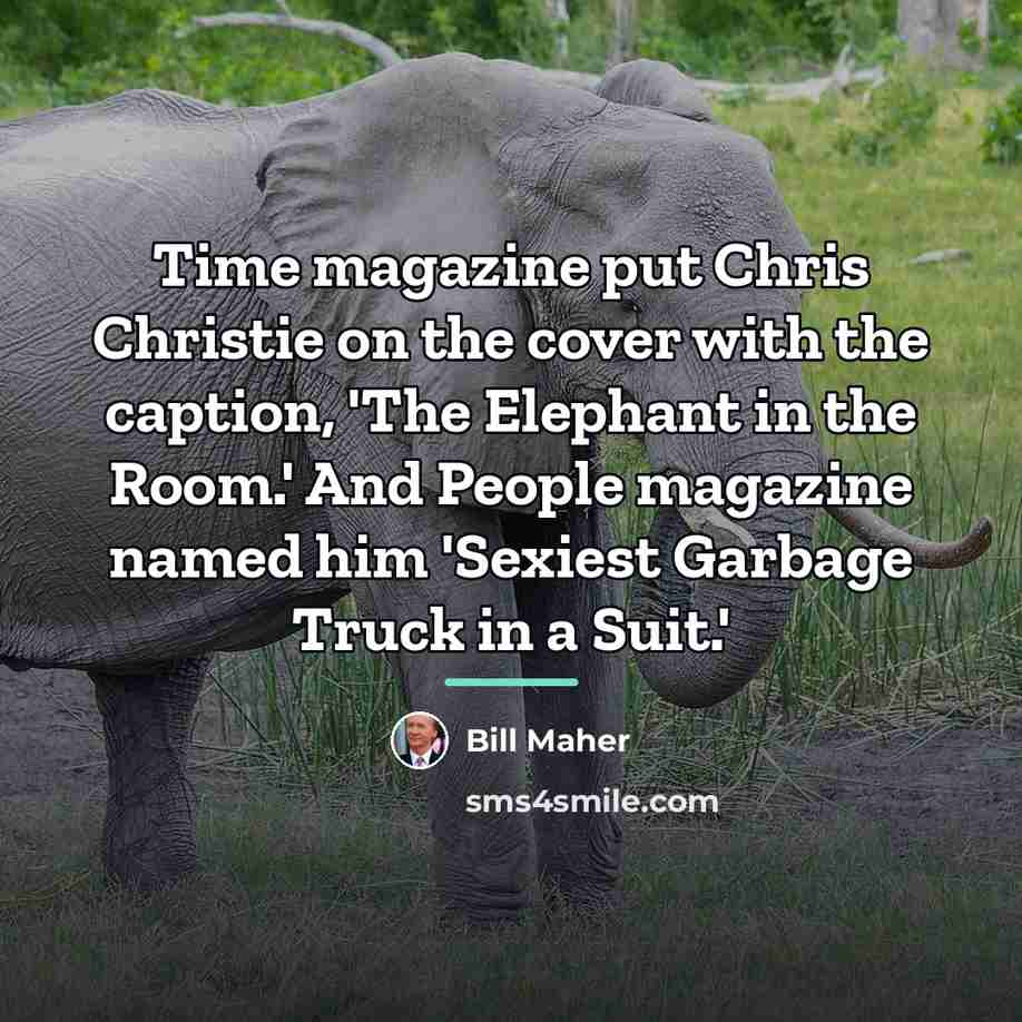 “Time magazine put Chris Christie on the cover with the…” quote by Bill Maher