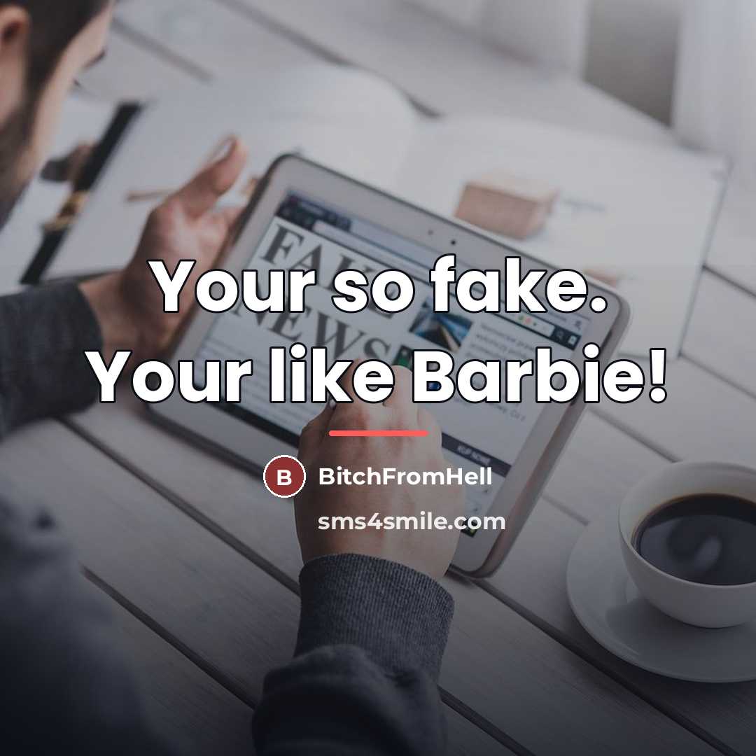 “Your so fake. Your like Barbie!…” quote by BitchFromHell