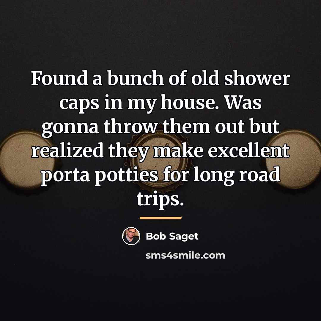 “Found a bunch of old shower caps in my house.…” quote by Bob Saget