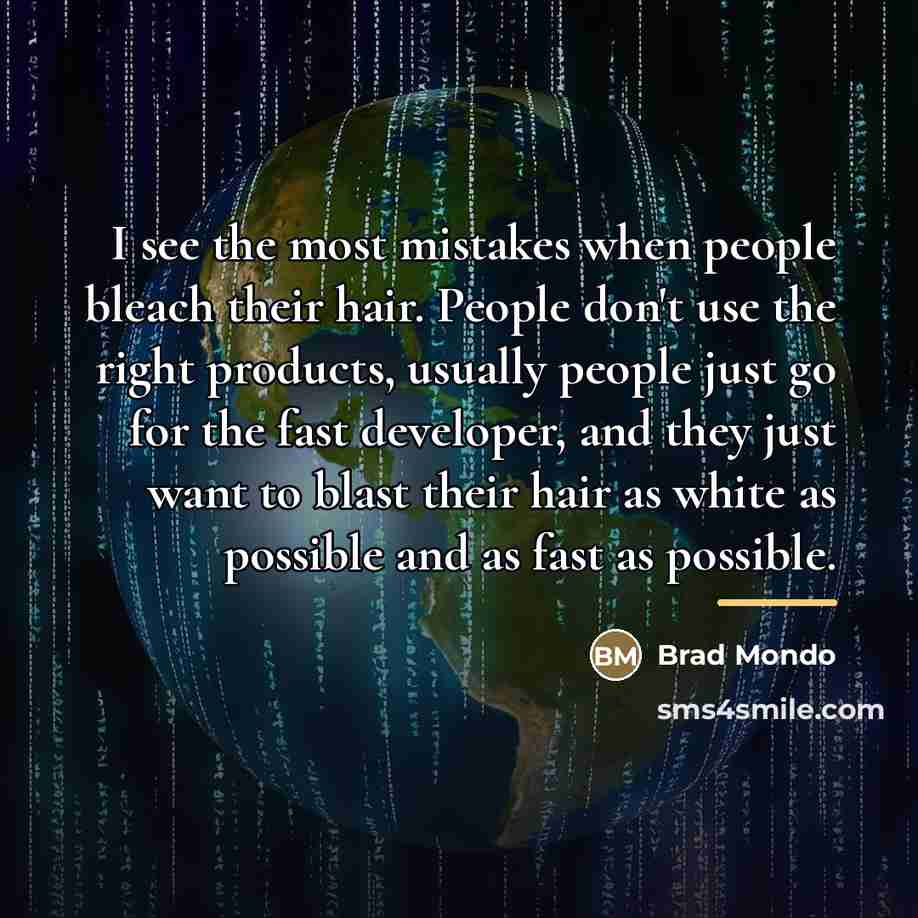“I see the most mistakes when people bleach their hair.…” quote by Brad Mondo