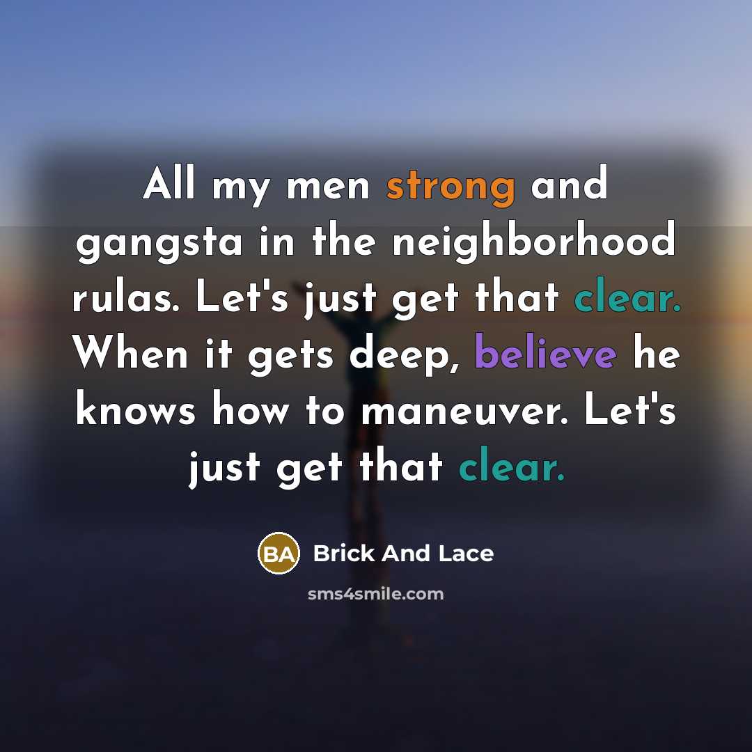 “All my men strong and gangsta in the neighborhood rulas.…” quote by Brick And Lace