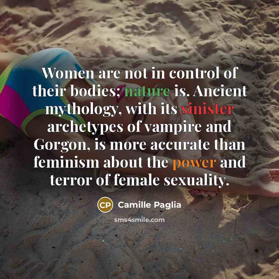 “Women are not in control of their bodies; nature is.…” quote by Camille Paglia