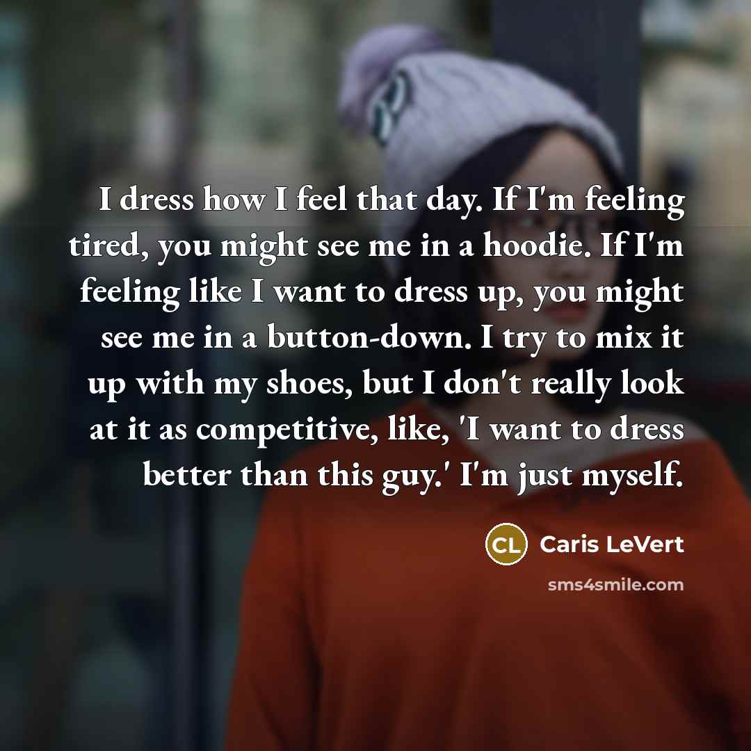 “I dress how I feel that day. If I'm feeling…” quote by Caris LeVert