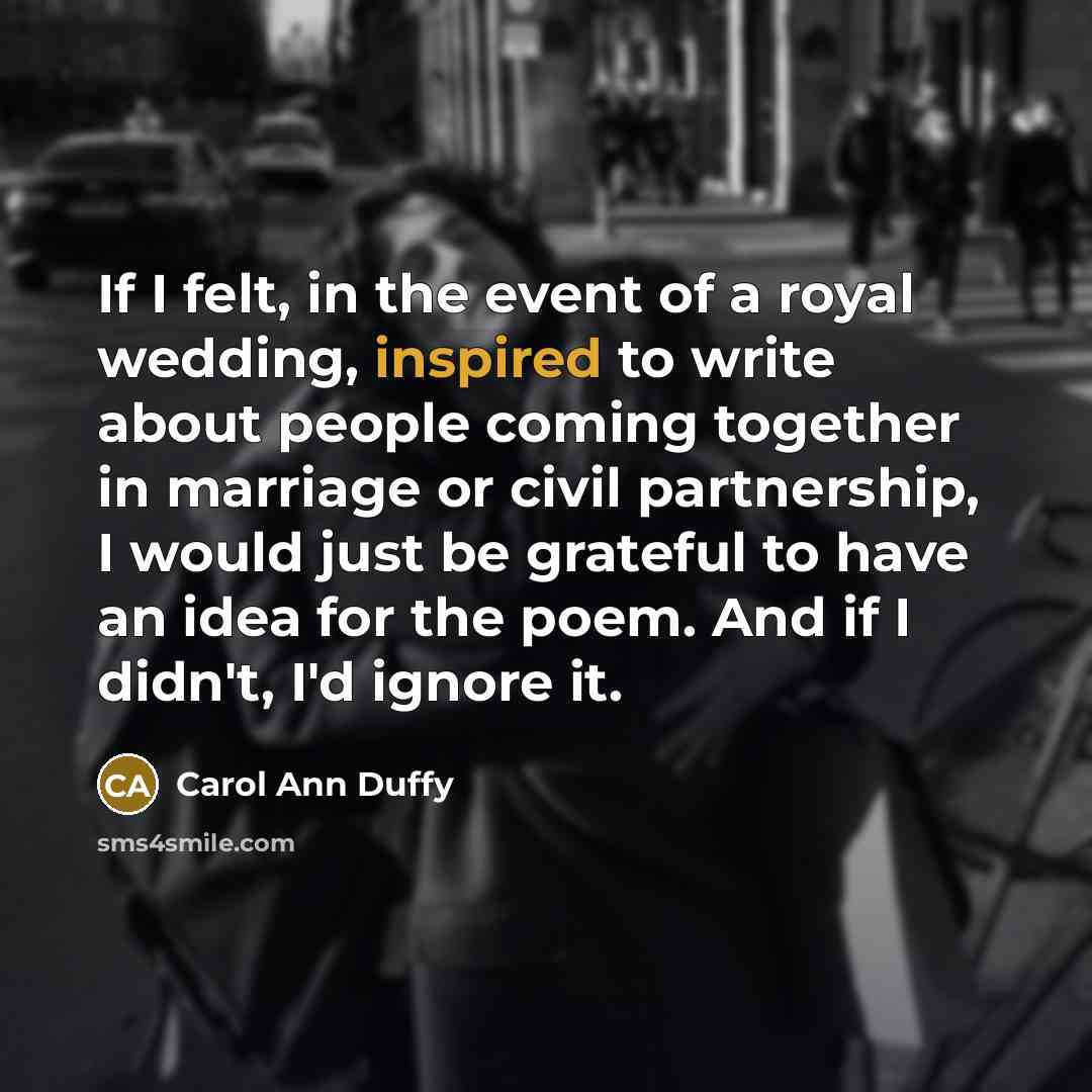 “If I felt, in the event of a royal wedding,…” quote by Carol Ann Duffy