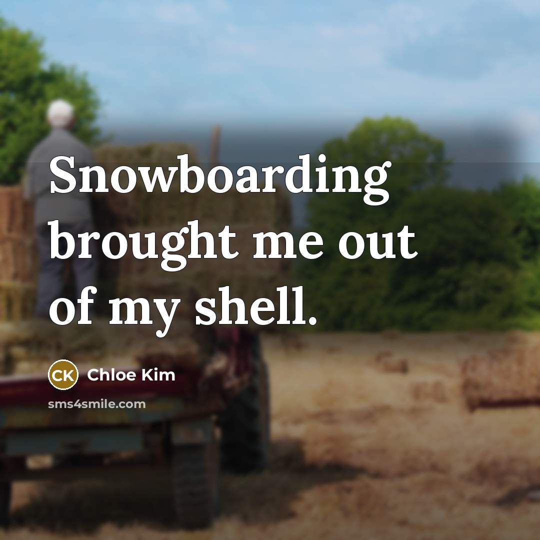 “Snowboarding brought me out of my shell.…” quote by Chloe Kim