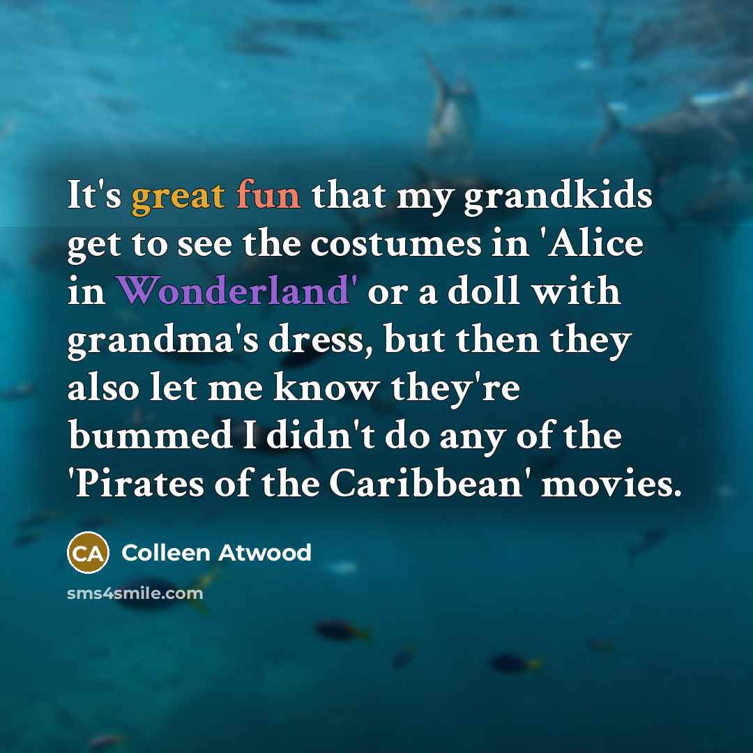 “It's great fun that my grandkids get to see the…” quote by Colleen Atwood