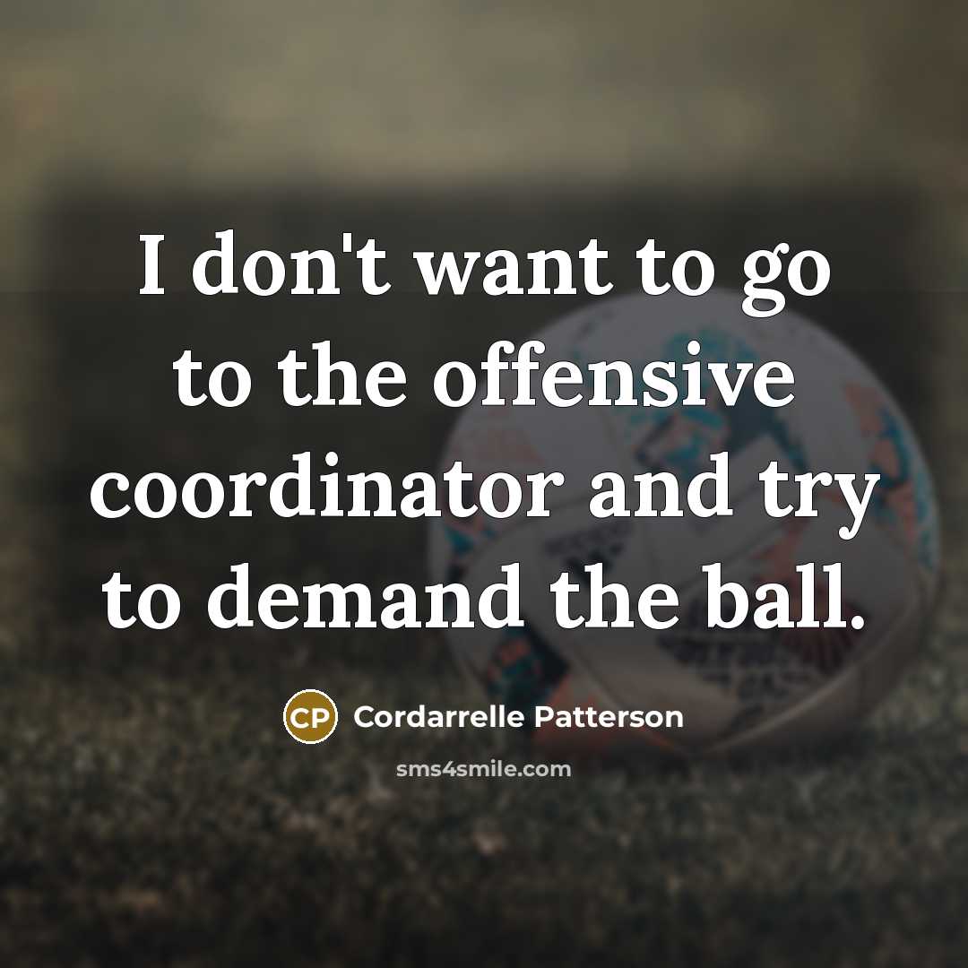 “I don't want to go to the offensive coordinator and…” quote by Cordarrelle Patterson