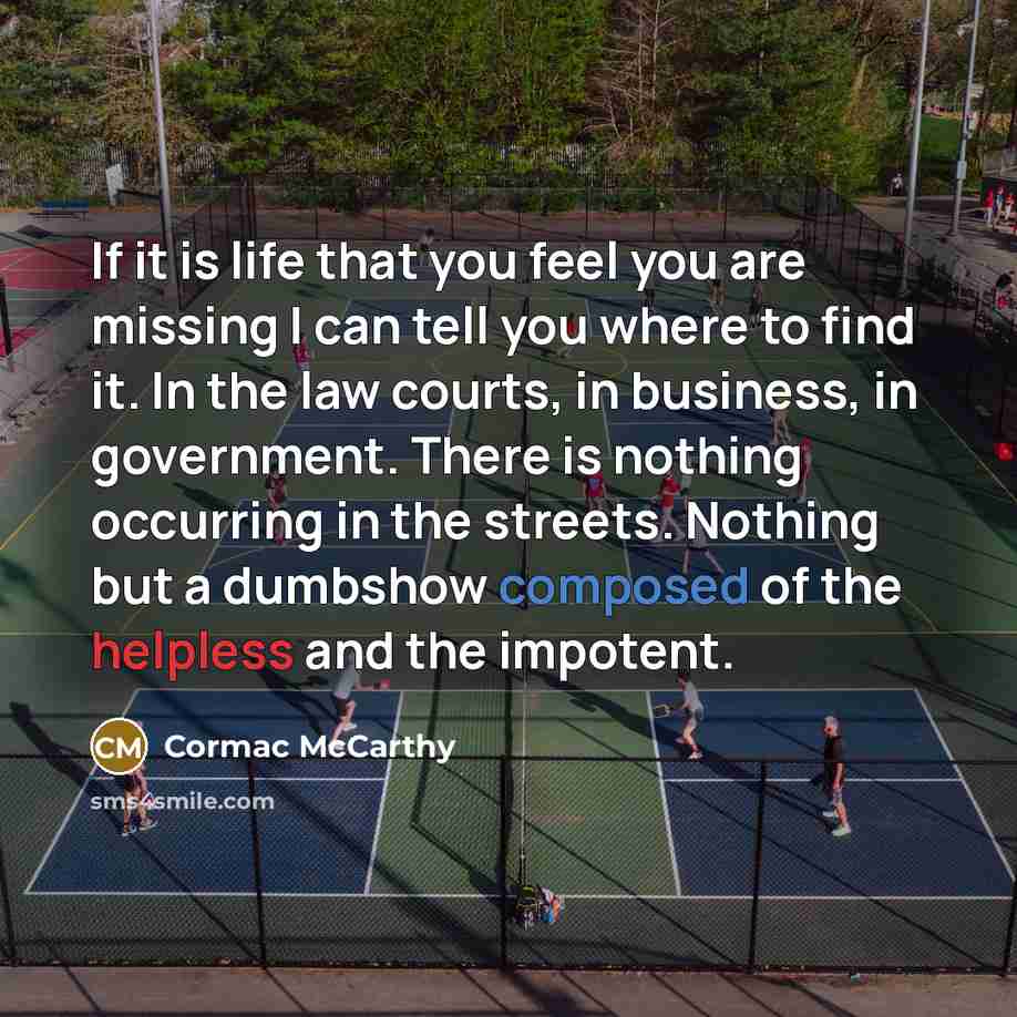 “If it is life that you feel you are missing…” quote by Cormac McCarthy