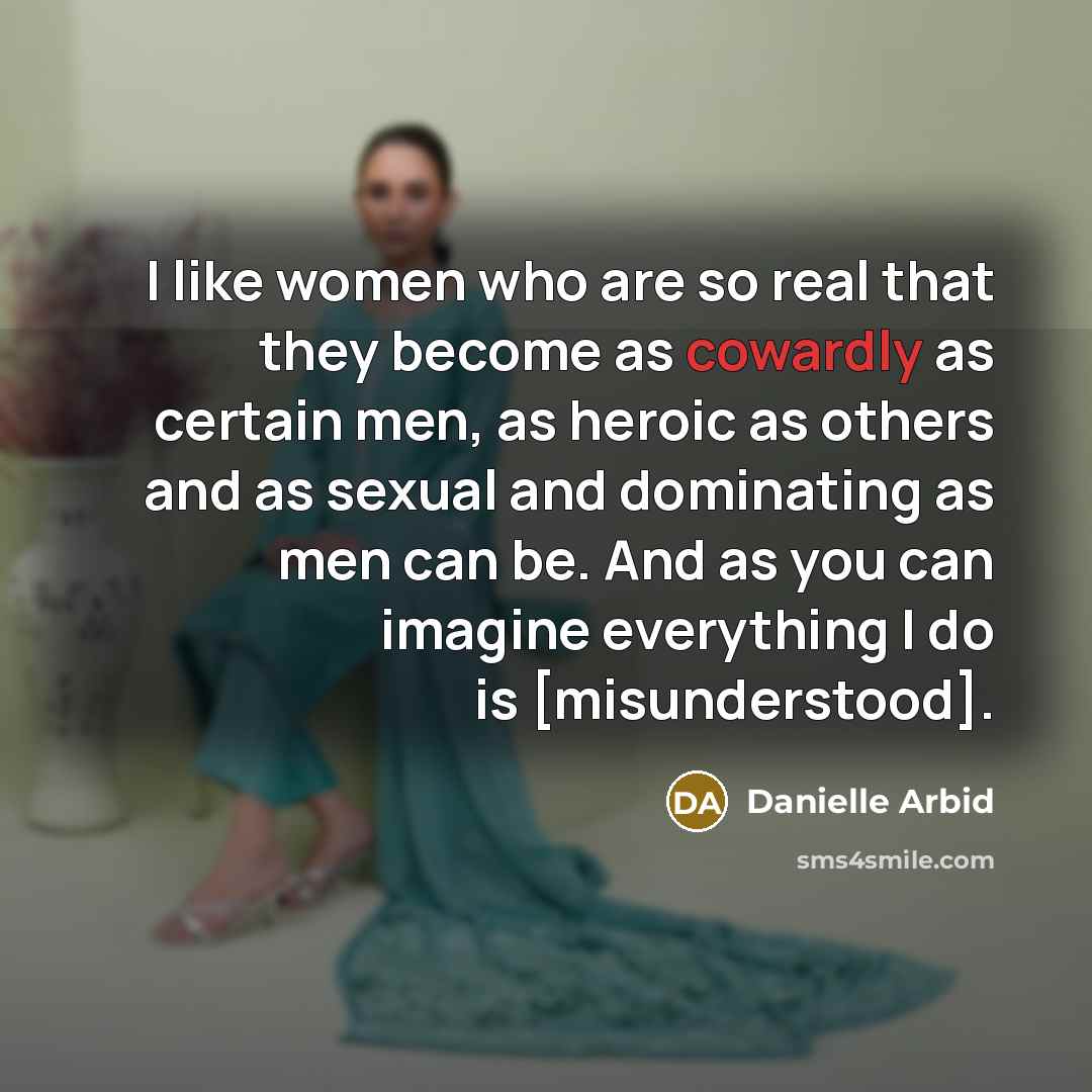 “I like women who are so real that they become…” quote by Danielle Arbid
