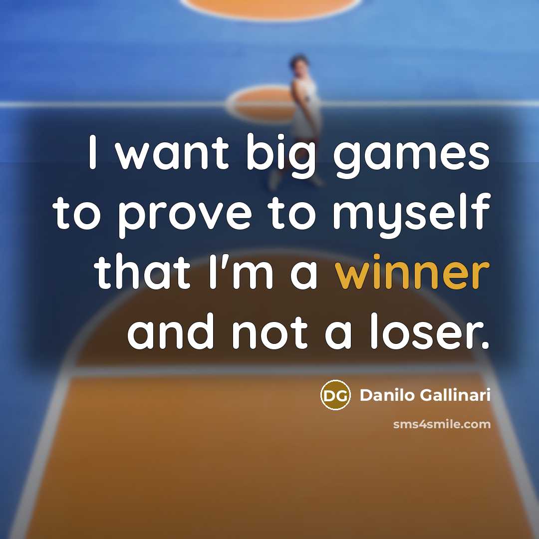 “I want big games to prove to myself that I'm…” quote by Danilo Gallinari