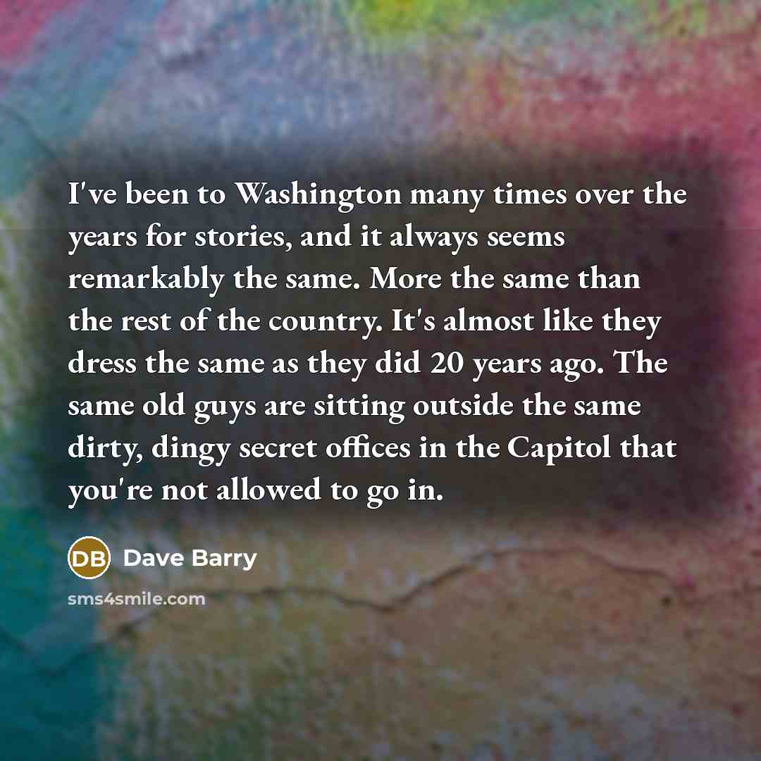 “I've been to Washington many times over the years for…” quote by Dave Barry