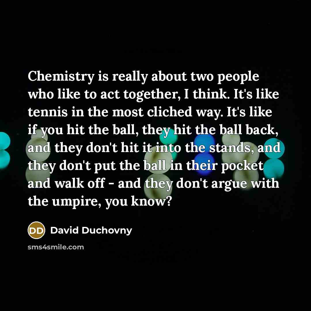 “Chemistry is really about two people who like to act…” quote by David Duchovny