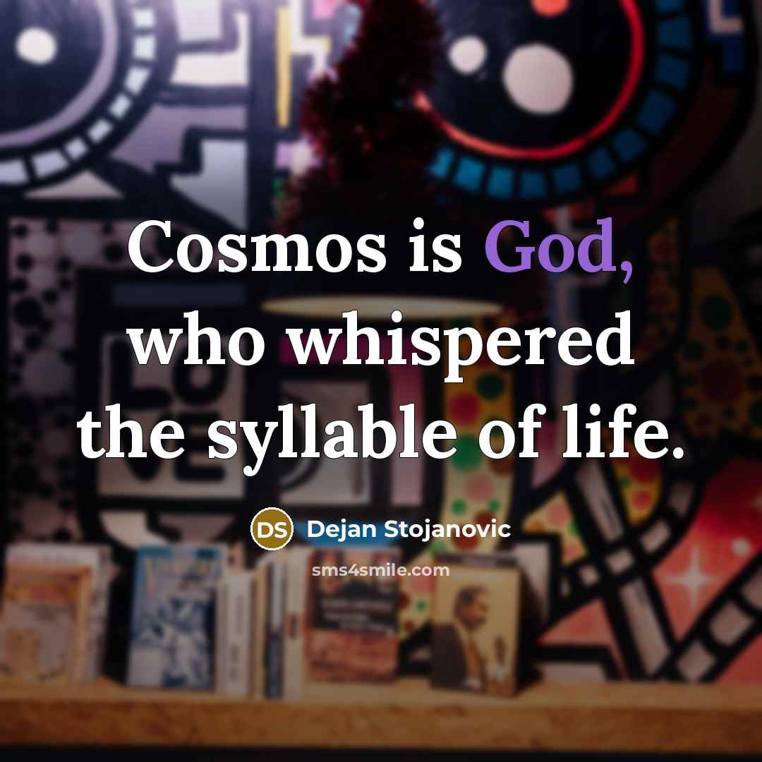 “Cosmos is God, who whispered the syllable of life.…” quote by Dejan Stojanovic
