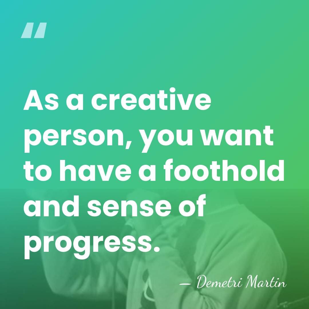 As a creative person, you want to have a foothold and sense&hellip; - Demetri Martin