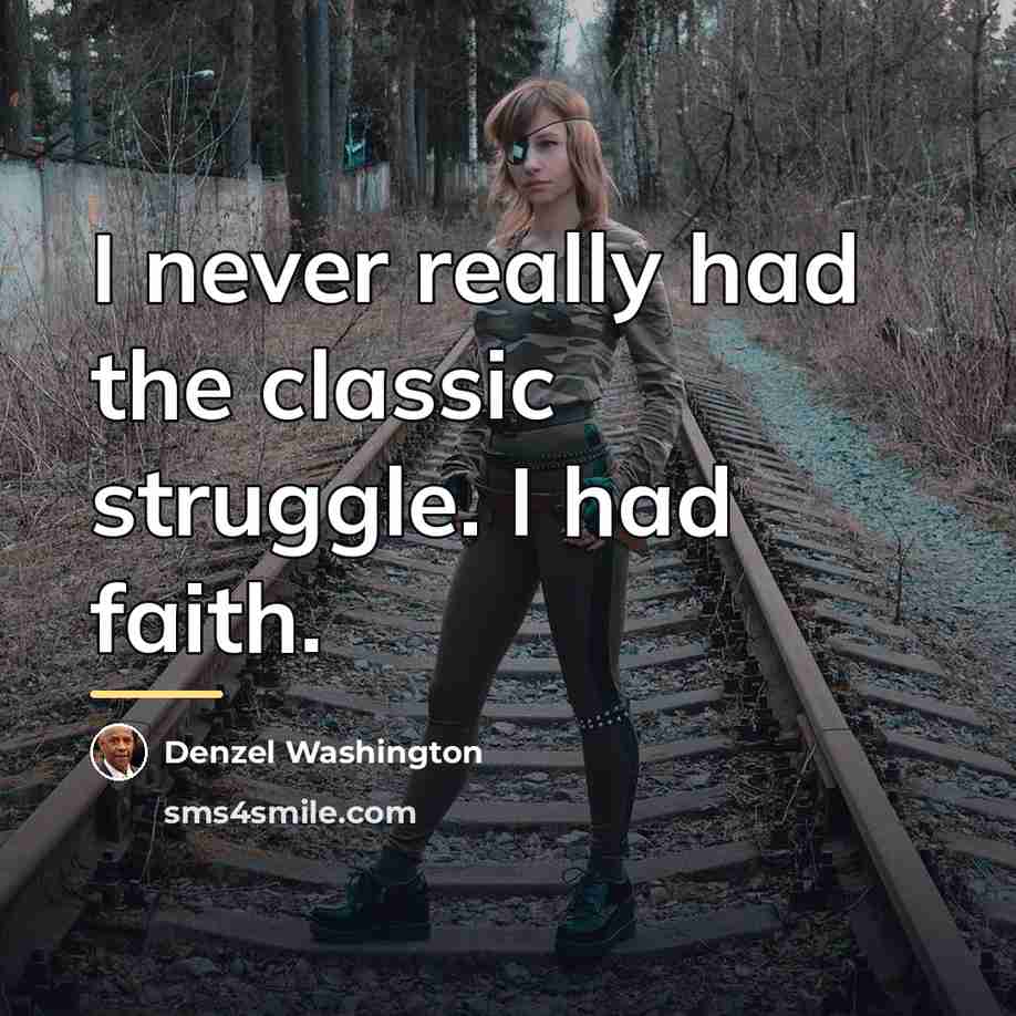 “I never really had the classic struggle. I had faith.…” quote by Denzel Washington