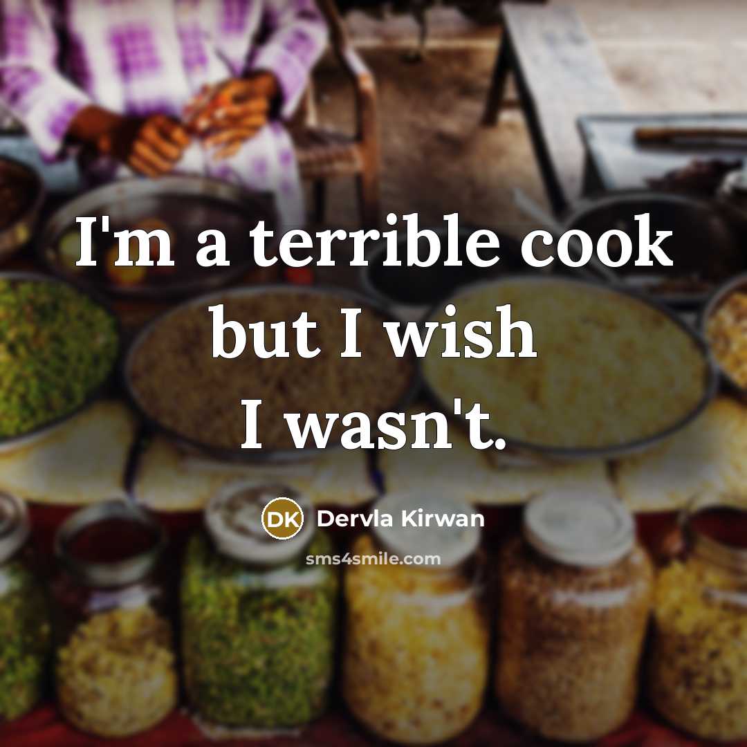 “I'm a terrible cook but I wish I wasn't.…” quote by Dervla Kirwan