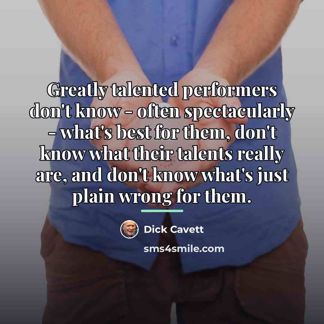 “Greatly talented performers don't know - often spectacularly - what's…” quote by Dick Cavett