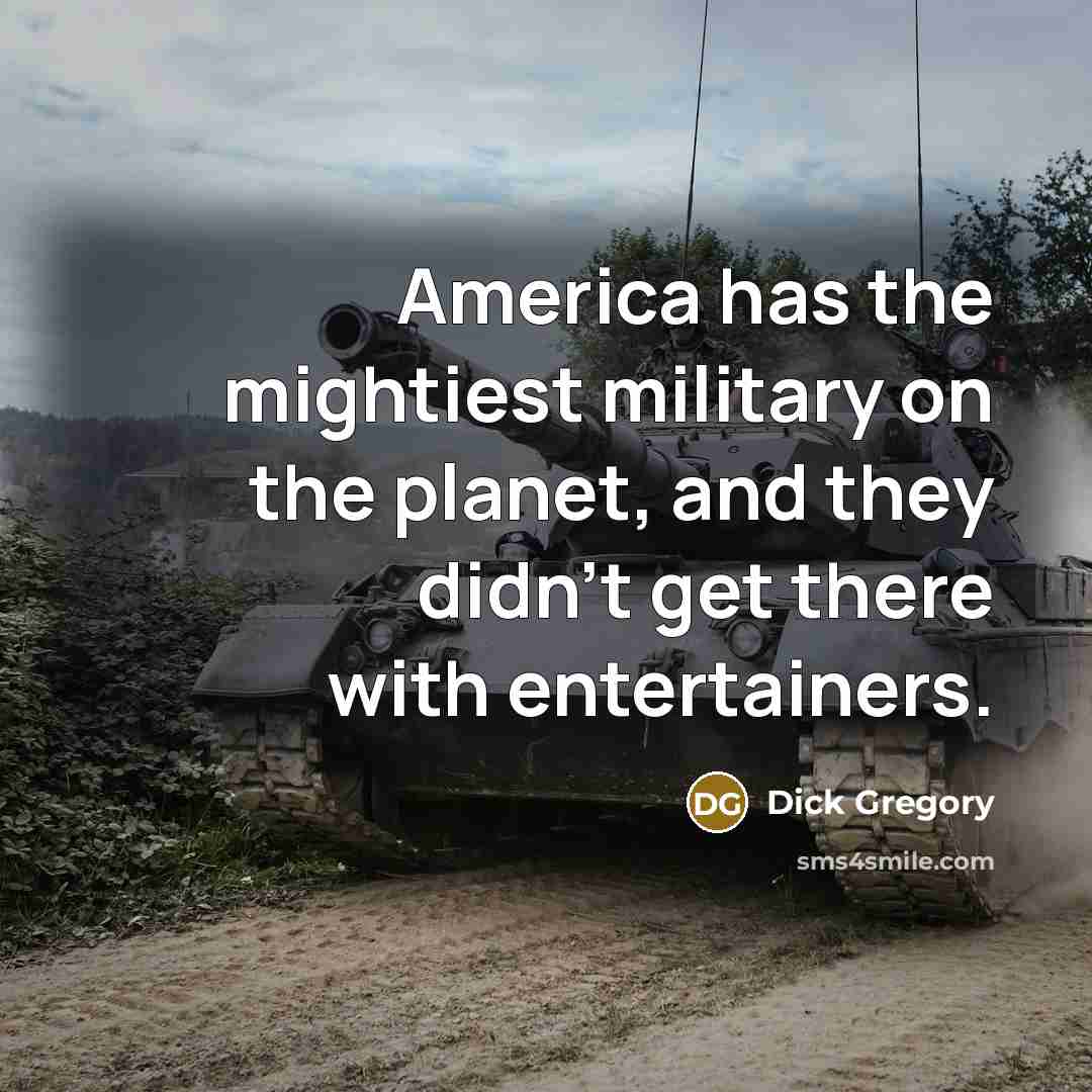 “America has the mightiest military on the planet, and they…” quote by Dick Gregory