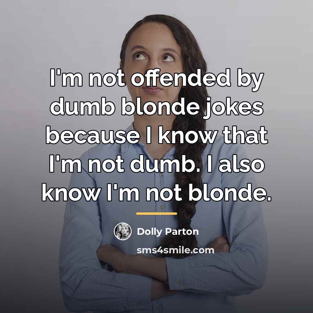 “I'm not offended by dumb blonde jokes because I know…” quote by Dolly Parton