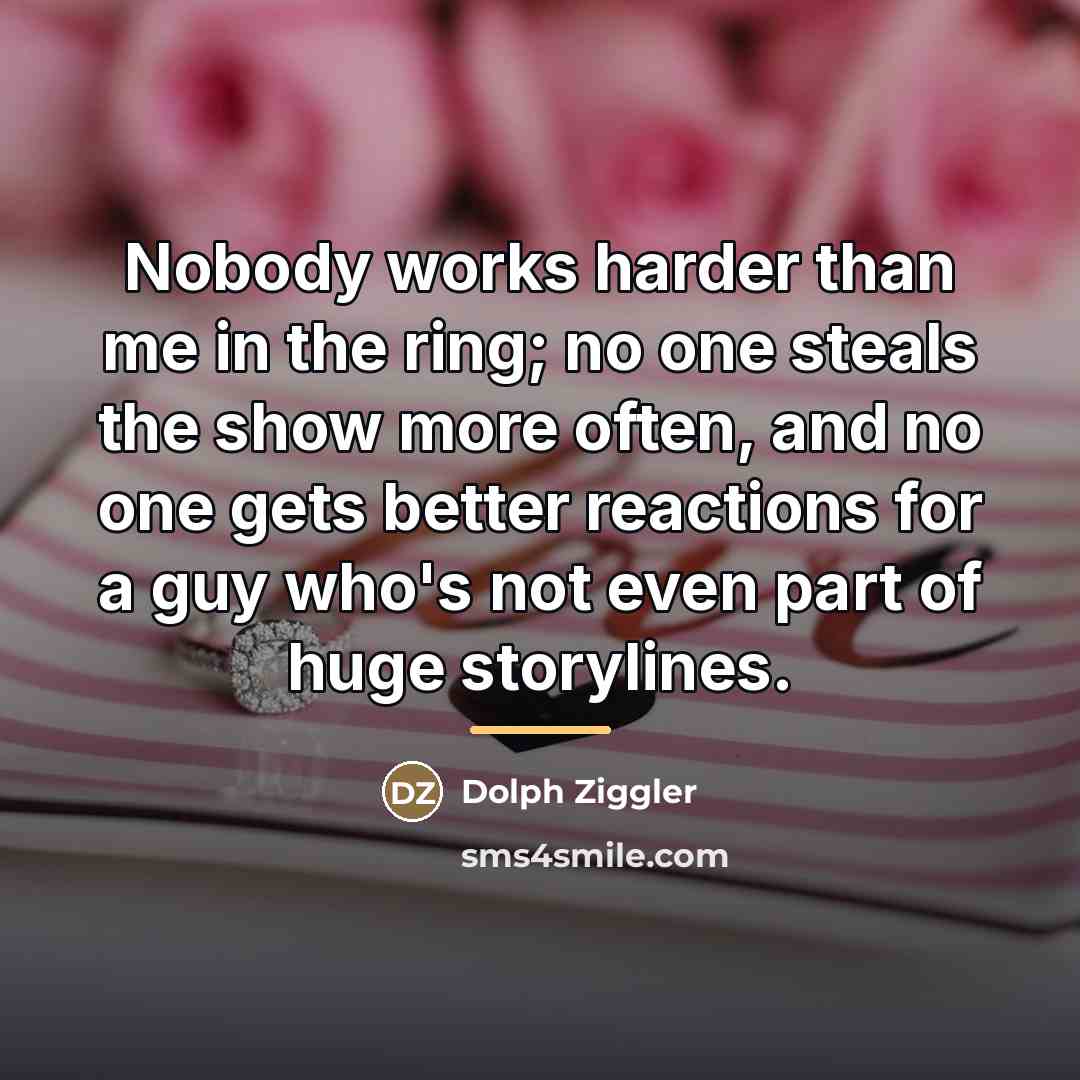 “Nobody works harder than me in the ring; no one…” quote by Dolph Ziggler