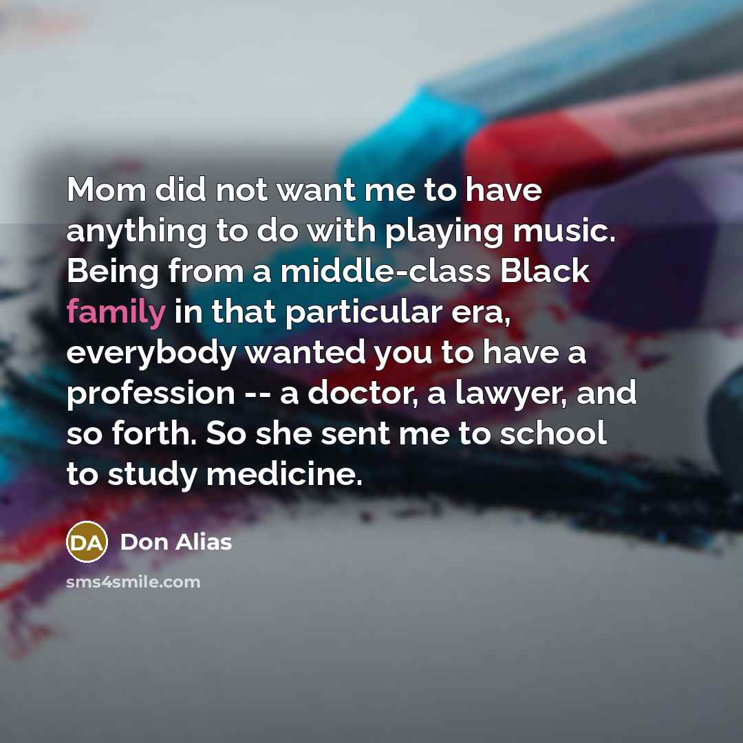 “Mom did not want me to have anything to do…” quote by Don Alias