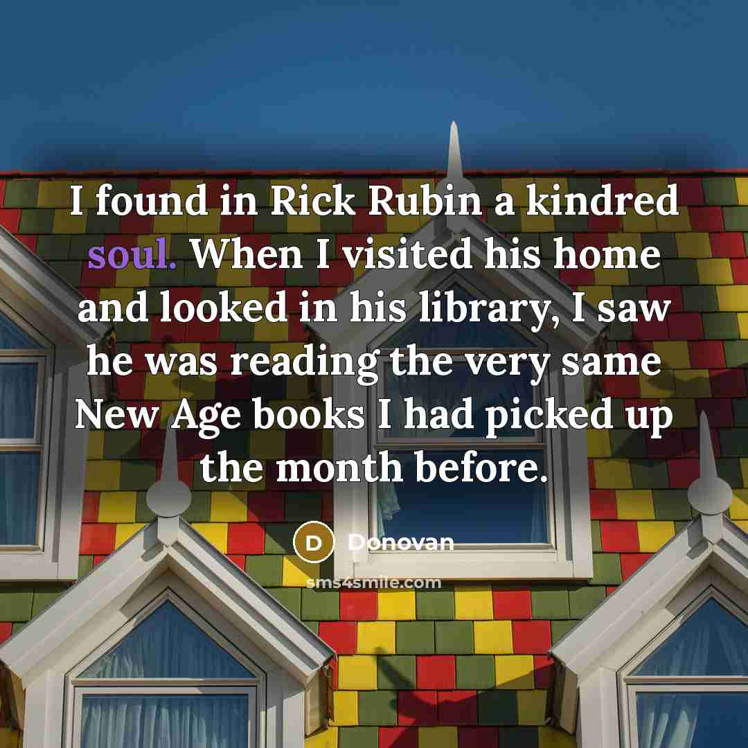 “I found in Rick Rubin a kindred soul. When I…” quote by Donovan