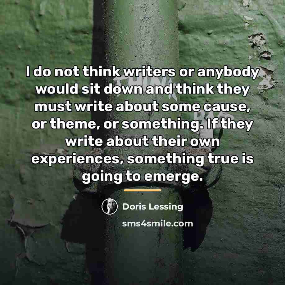 “I do not think writers or anybody would sit down…” quote by Doris Lessing