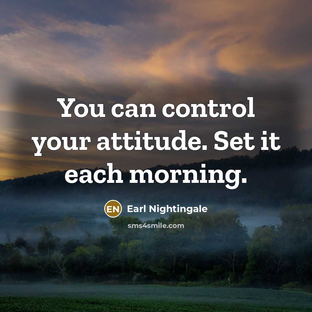 “You can control your attitude. Set it each morning.…” quote by Earl Nightingale