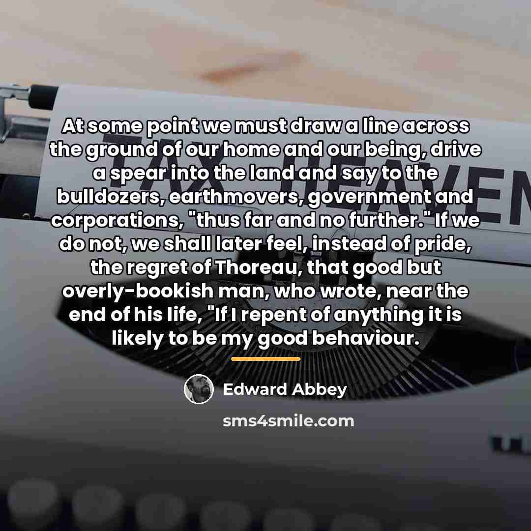 “At some point we must draw a line across the…” quote by Edward Abbey