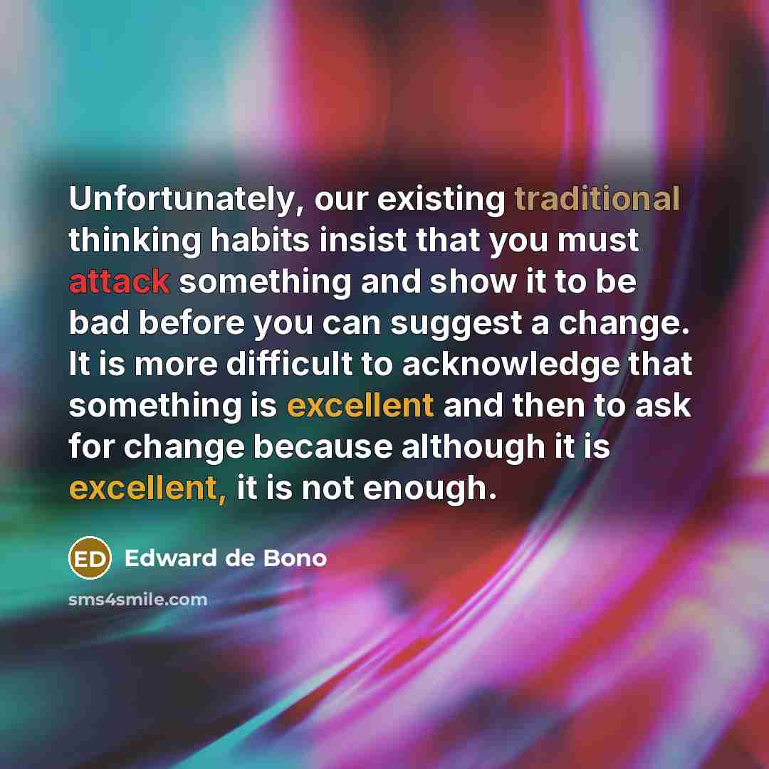 “Unfortunately, our existing traditional thinking habits insist that you must…” quote by Edward de Bono