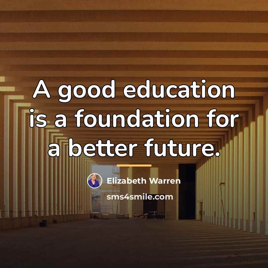 “A good education is a foundation for a better future.…” quote by Elizabeth Warren