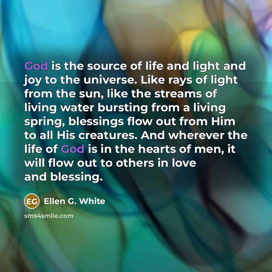 “God is the source of life and light and joy…” quote by Ellen G. White