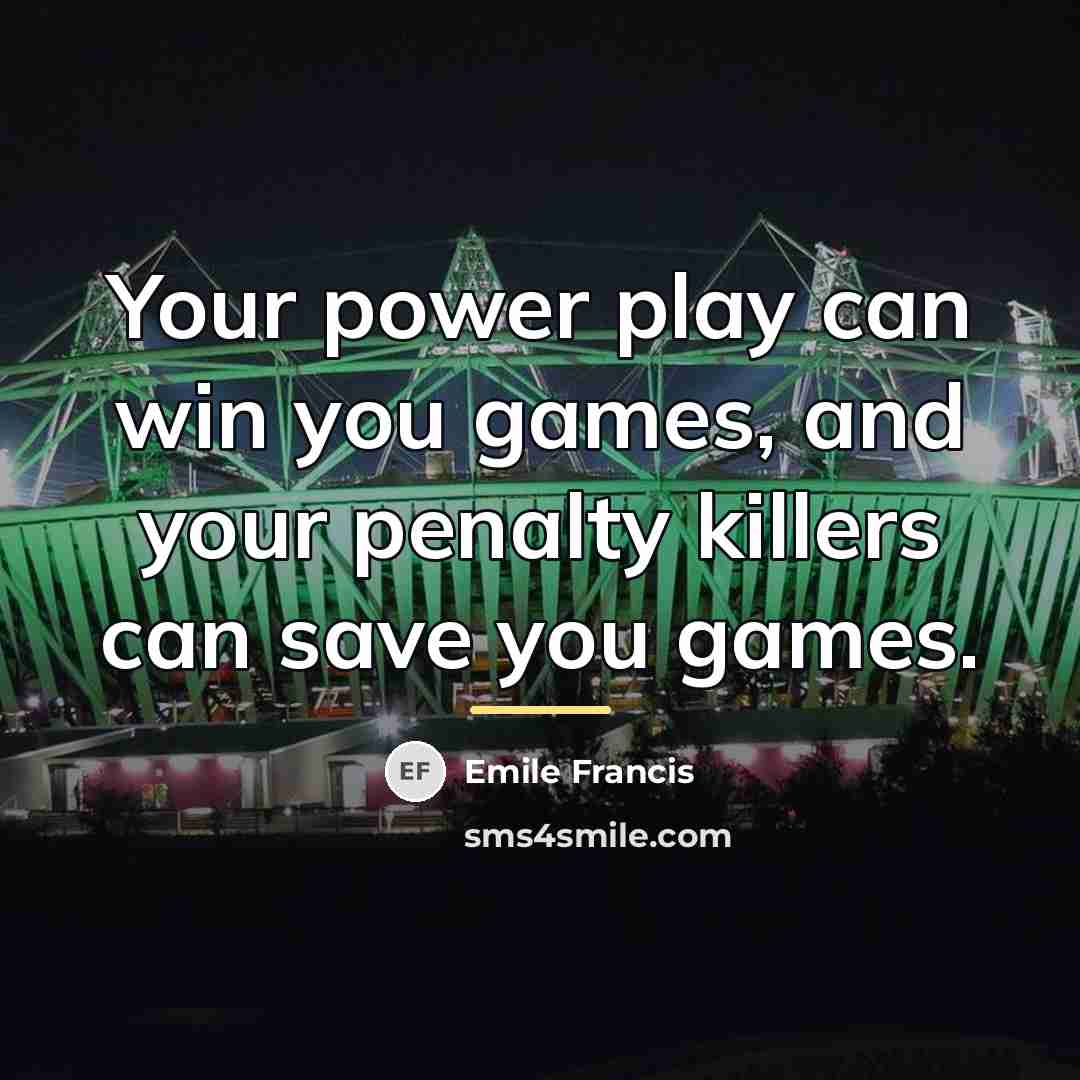 “Your power play can win you games, and your penalty…” quote by Emile Francis