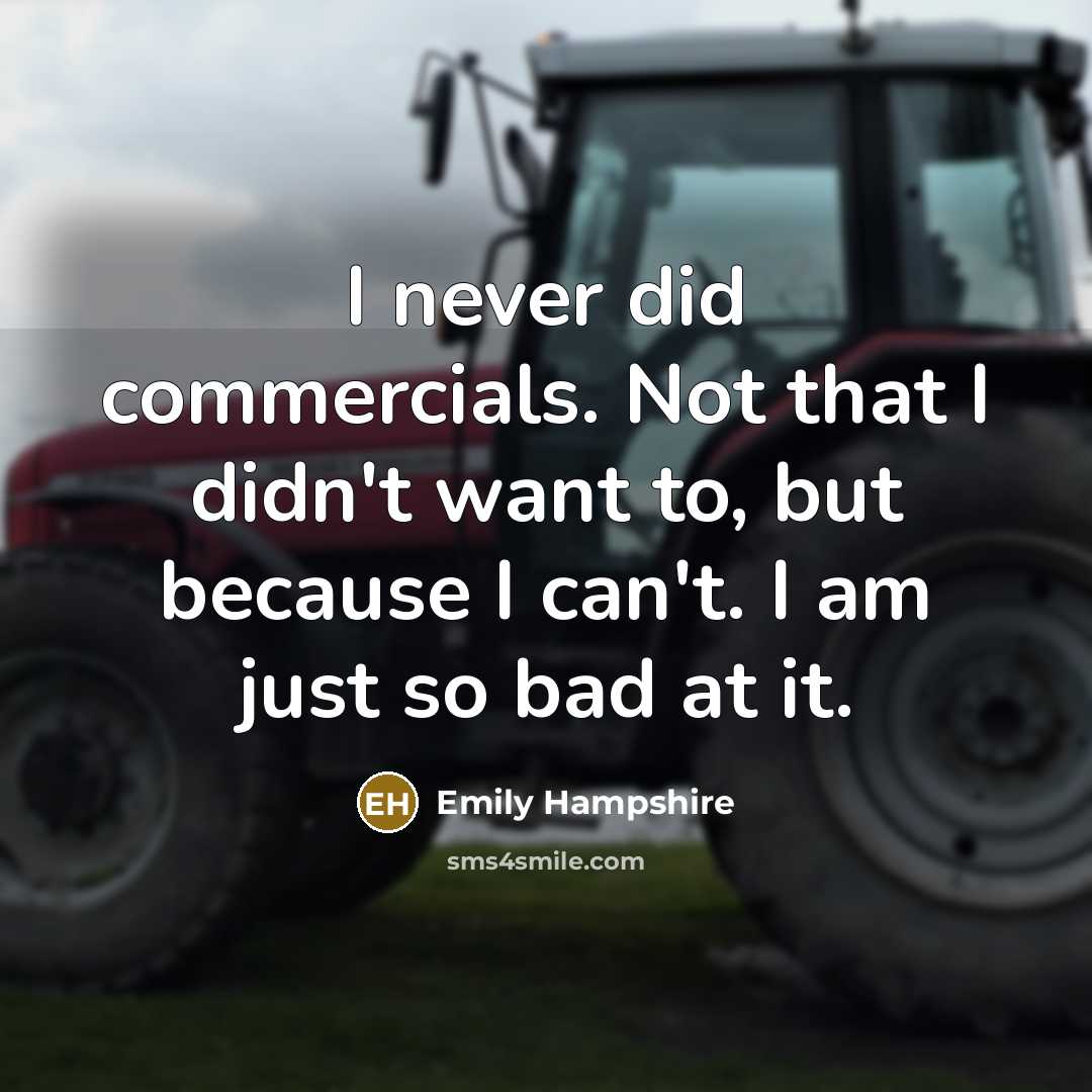 “I never did commercials. Not that I didn't want to,…” quote by Emily Hampshire