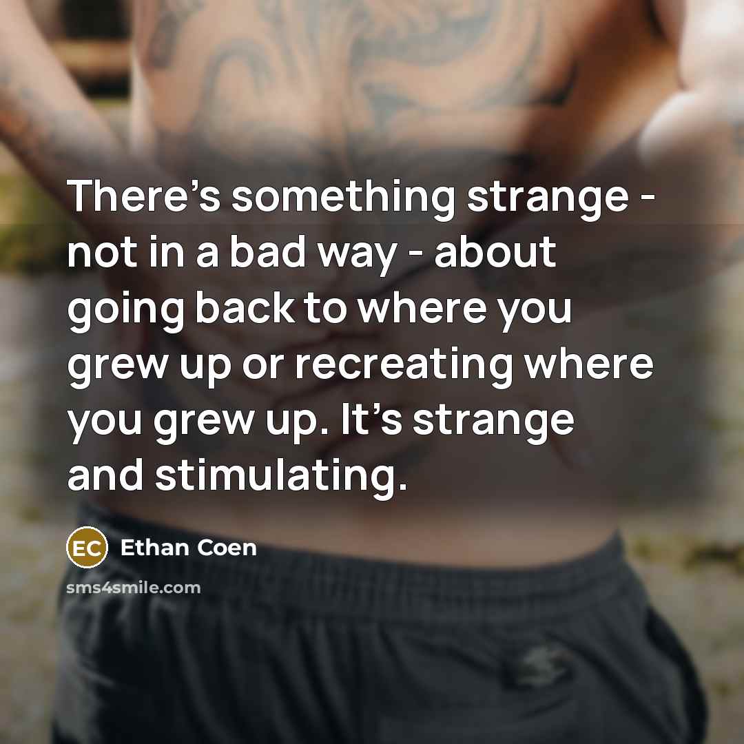 “There's something strange - not in a bad way -…” quote by Ethan Coen